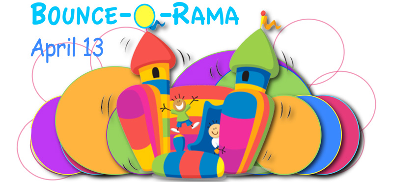 Bounce-O-Rama! Sunday, April 13