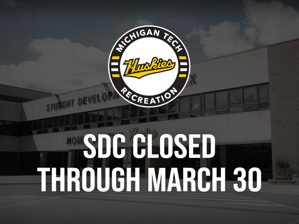 Michigan Tech SDC closed through March 30